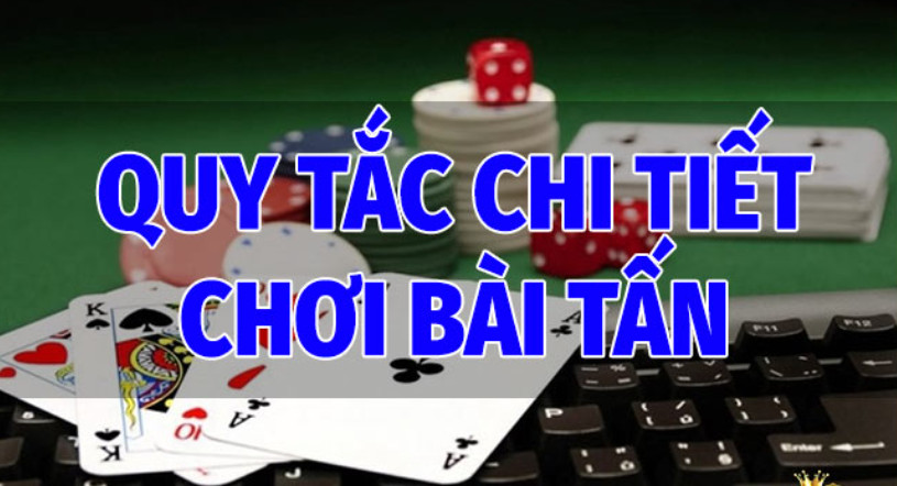 Các quy tắc chi tiết trong cách chơi Bài Tấn